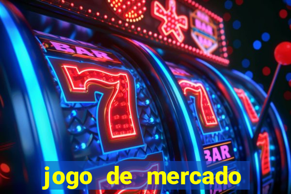 jogo de mercado dinheiro infinito